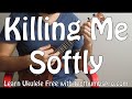 Killing Me Softly - Easy Ukulele Song Tutorial - Roberta Flack, The Fugees