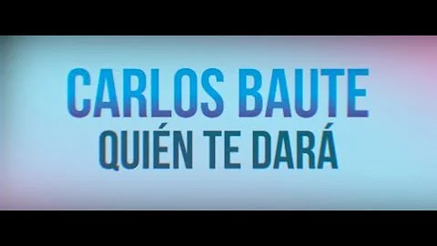 Carlos Baute - ¿Quién te dará? (Lyric Video)