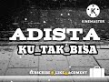 Download Lagu ADISTA Ku Tak Bisa (Music)
