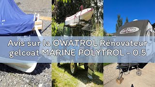 Avis sur la OWATROL Rénovateur gelcoat MARINE POLYTROL - 0.5 L