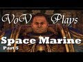VoV Plays Space Marine! - Part 5: Make For The Manufactorum