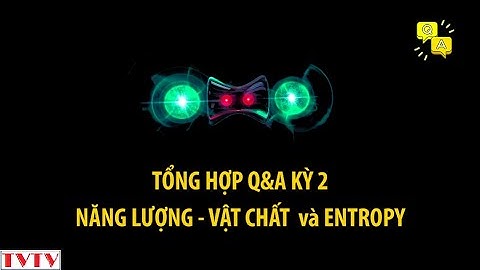 [REPLAY#9] Tổng Hợp Q&A Kỳ 2 - Năng Lượng Vật Chất và Entropy | Thư Viện Thiên Văn