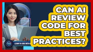 Can AI Review Code For Best Practices?