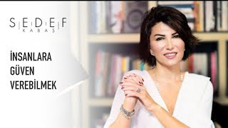 Sedef Kabaş: İnsanlara Güven Verebilmek İçin...