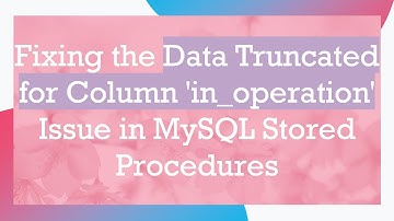 Fixing the Data Truncated for Column 