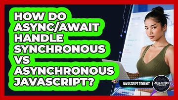 How Do Async/await Handle Synchronous Vs Asynchronous JavaScript? - JavaScript Toolkit