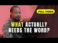 Full Video: What Actually Needs the Word of God | Prophet Lovy