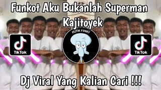 DJ FUNKOT AKU BUKANLAH SUPERMAN KAJITOYEK VIRAL TIKTOK TERBARU 2024 YANG KALIAN CARI!!