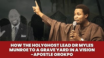 HOW THE HOLY GHOST LEAD DR. MYLES MUNROE TO A GRAVE YARD IN A VISION - APOSTLE MICHAEL OROKPO