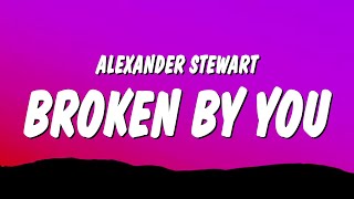 Alexander Stewart - ​​broken by you (Lyrics)