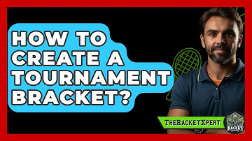 How To Create A Tournament Bracket? - The Racket Xpert