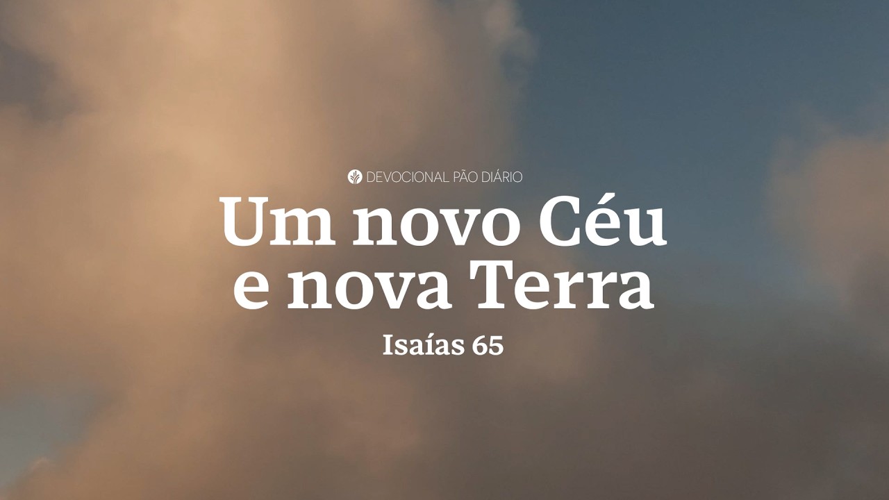 Paz e Segurança Eterna na Presença de Deus | Isaías 65 | Devocional Pão Diário