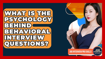What Is The Psychology Behind Behavioral Interview Questions? - Job Interview Pro Skills