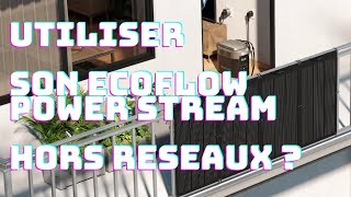 Peut on utiliser le Powerstream Ecoflow coupé du reseau EDF ?