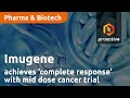 Imugene achieves complete response with mid dose cancer trial