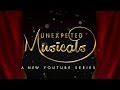 Unexpected Musicals - A new video series by PATTYCAKE PRODUCTIONS