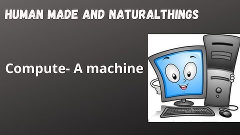 Natural And Man- Made Things | Computer- A Machine | Grade 1