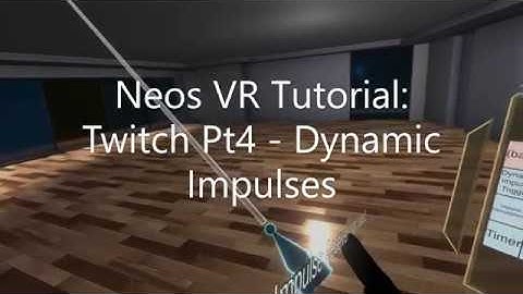 OLD: Neos VR Tutorial: Twitch Pt.4 - Dynamic Impulses