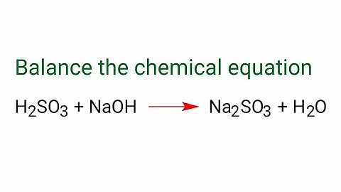 H2SO3+NaOH=Na2SO3+H2O balance the chemical equation by law of conservation of mass.