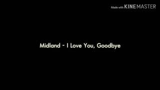 Video thumbnail of "Midland - I Love You, Goodbye (Lyrics)"