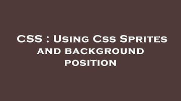 CSS : Using Css Sprites and background position