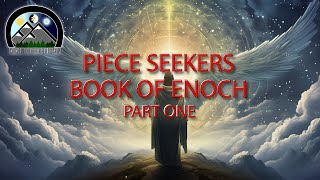 Piece Seekers - Book of Enoch - Part One
