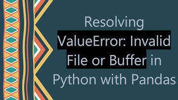 Resolving ValueError: Invalid File or Buffer in Python with Pandas