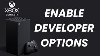 How To Enable Developer Options On Xbox Series X