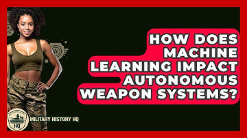 How Does Machine Learning Impact Autonomous Weapon Systems? - Military History HQ