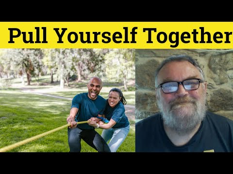 Pull Oneself Together Meaning - Pull Yourself Together Examples - Pull Oneself Together Definition