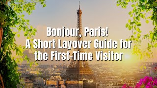 Bonjour, Paris!A Short Layover Guide for the First-Time Visitor