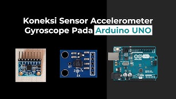 Video Intro Koneksi Sensor Accelerometer Gyroscope Pada Arduino UNO