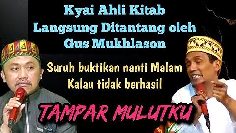 GEMPAR💥 Kyai Ahli Kitab ditantang Gus Mukhlason suruh buktikan nanti malam