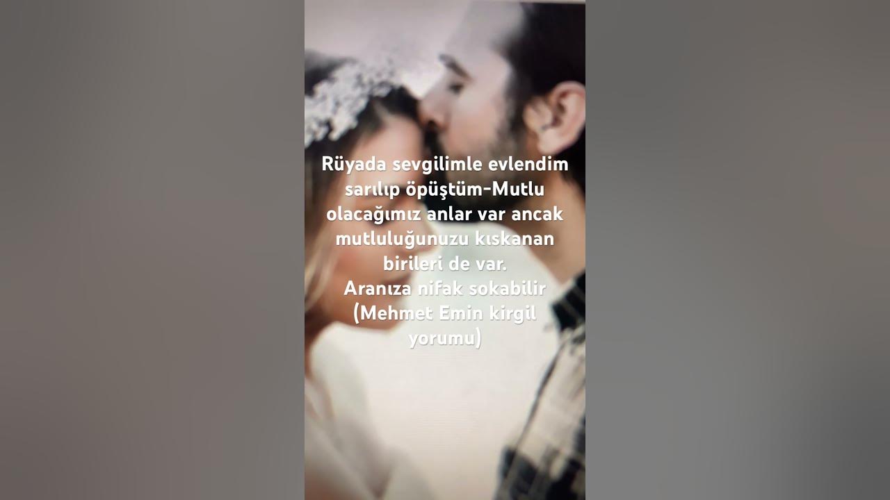 Rüyada sevgilimle evlendim sarılıp öpüştüm-(Mehmet Emin kirgil yorumu