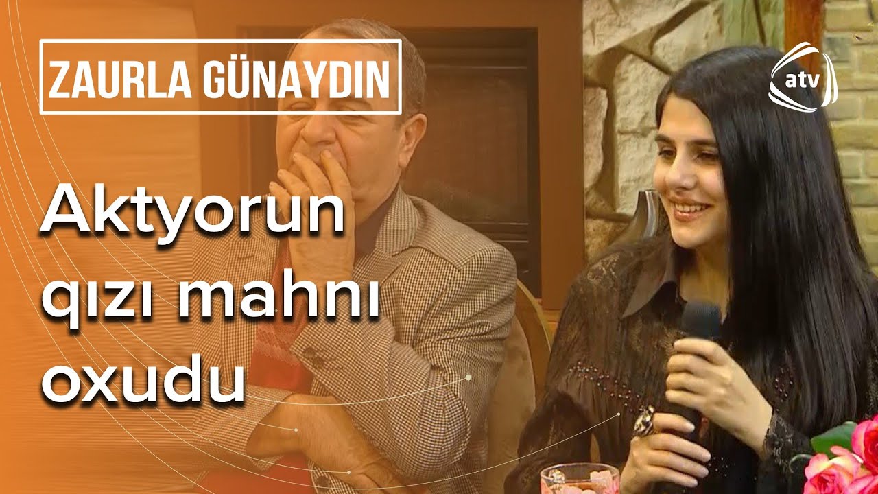 Aktyor Allahverdi Yolçuyevin qızı mahnı oxudu - Zaurla Günaydın