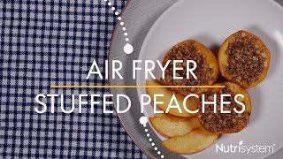 Air Fryer Stuffed Peaches - Nutrisystem Recipe