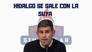 Hidalgo se sale con la suya | Sin Reblar  Lunes, 04/03/2024