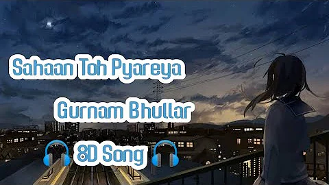 Sahaan Toh Pyareya - Gurnam Bhullar 🎧8D song 🎧Use Headphone 🎧