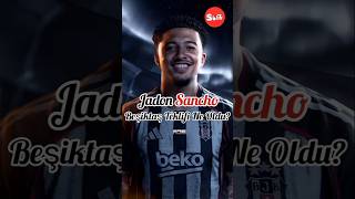 Jadon Sanchonun Beşiktaş Kararı. Şiktaş