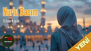 Nurlu Bacım -Özkan Kayan -Yeni İlahi