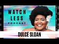 Dulcé Sloan talks Comedy, Martin, WCW, Her Podcast,  and Margaret Cho | Watch Less