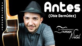 Antes (Obie Bermúdez) - INSTRUMENTAL - Juanma Natal - Cover - MUSIC