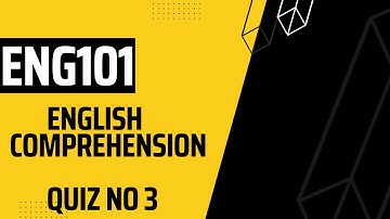 ENG101 English Comprehension QUIZ NO 3