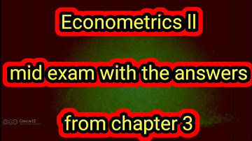 Econometrics II chapter 3 mid exam with the answers and explanation