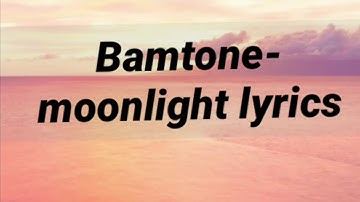 Bamtone-moonlight lyrics