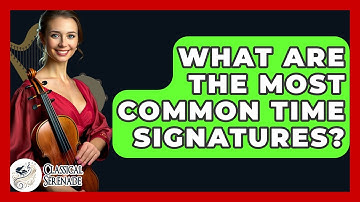 What Are The Most Common Time Signatures? - Classical Serenade