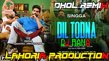 Dil Todna | Singga | dj Rana Lahoria Production Dhol Mix | New Punjabi Song 2021