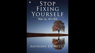 Stop Fixing Yourself (Anthony De Mello Book Summary)