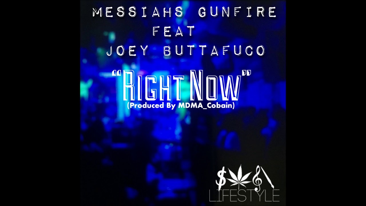 Messiahs Gunfire feat Joey ButtaFuco - Right Now (Produced By MDMA_Cobain)