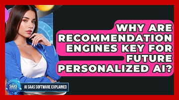 Why Are Recommendation Engines Key For Future Personalized AI? - AI SaaS Software Explained